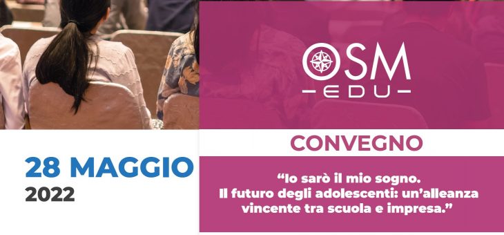 Convegno: “Io sarò il mio sogno. Il futuro degli adolescenti: un’alleanza vincente tra scuola e impresa”