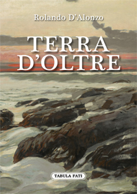 Libri: “Terra d’oltre” di Rolando D’Alonzo al Teatro Due Pini di San Vito Chietino
